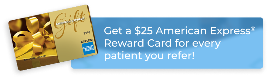 $25 American Express Reward Card for patient referrals